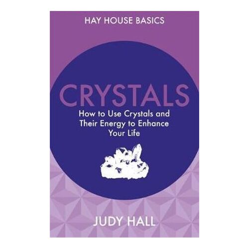 Crystals: How to Use Crystals and Their Energy to Enhance Your Life