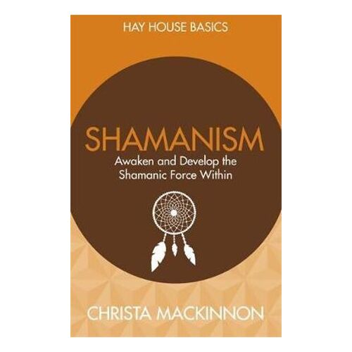 Shamanism: Awaken and Develop the Shamanic Force Within
