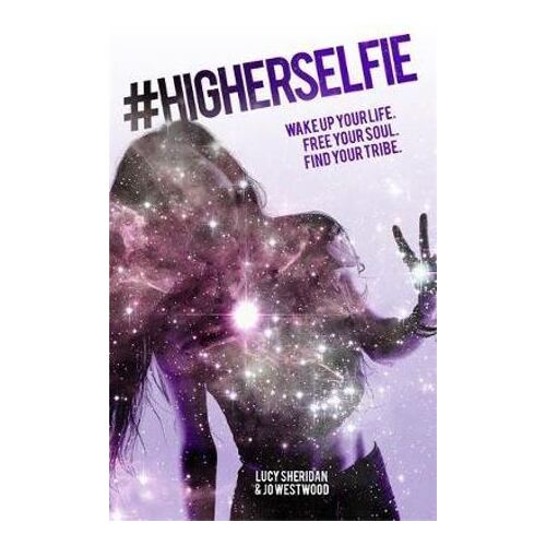 #HigherSelfie: Wake Up Your Life. Free Your Soul. Find Your Tribe.