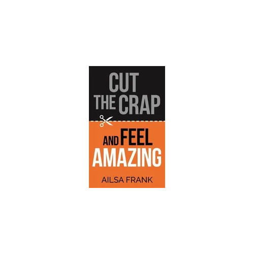 Cut the Crap and Feel Amazing