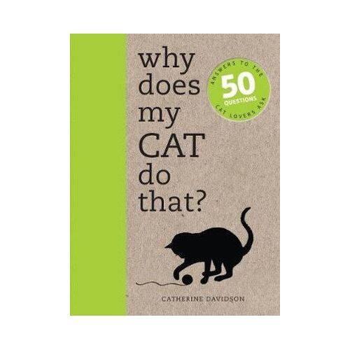 Why Does My Cat Do That?: Answers to the 50 Questions Cat Lovers Ask