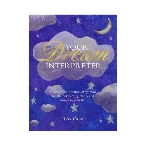 Be Your Own Dream Interpreter: Uncover the Real Meaning of Your Dreams and How You Can Learn from Them