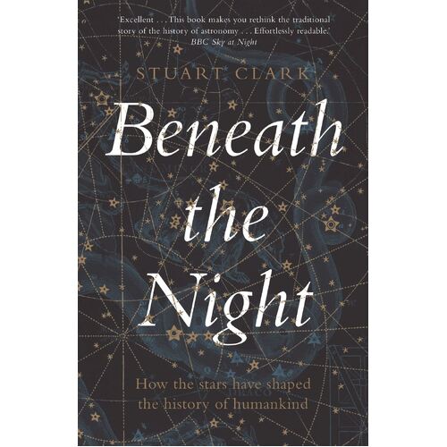 Beneath the Night: How the stars have shaped the history of humankind