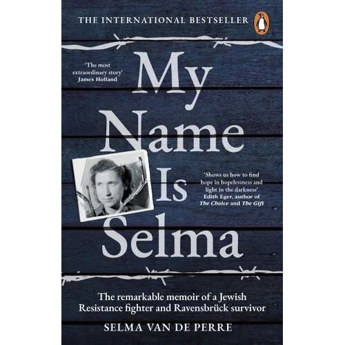My Name Is Selma: The remarkable memoir of a Jewish Resistance fighter and Ravensbruck survivor
