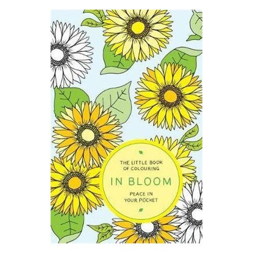 Little Book of Colouring: In Bloom, The: Peace in Your Pocket