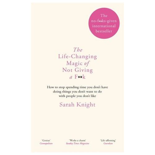 Life-Changing Magic of Not Giving a F**k, The: The bestselling book everyone is talking about