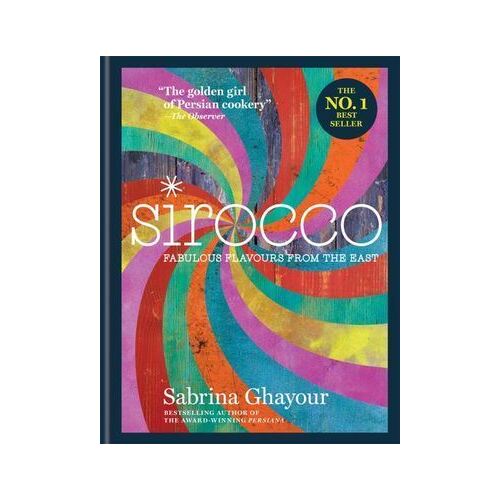 Sirocco: Fabulous Flavours from the East: The 2nd book from the bestselling author of Persiana, Feasts, Bazaar and Simply