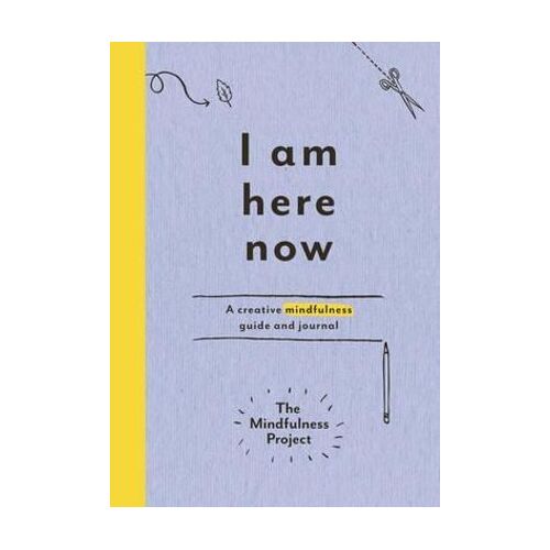 I Am Here Now: A creative mindfulness guide and journal