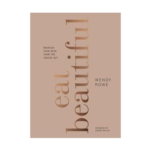 Eat Beautiful: Nourish your skin from the inside out