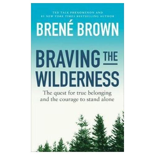 Braving the Wilderness: The quest for true belonging and the courage to stand alone