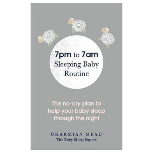 7pm to 7am Sleeping Baby Routine: The no-cry plan to help your baby sleep through the night
