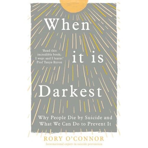 When It Is Darkest: Why People Die by Suicide and What We Can Do to Prevent It