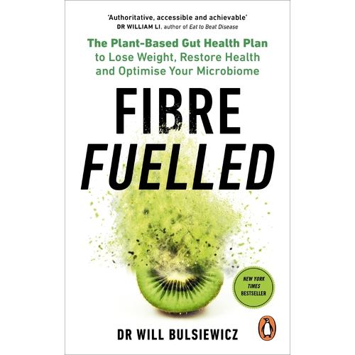 Fibre Fuelled: The Plant-Based Gut Health Plan to Lose Weight, Restore Health and Optimise Your Microbiome
