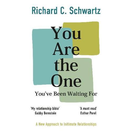 You Are the One You've Been Waiting For: A New Approach to Intimate Relationships with the Internal Family Systems Model