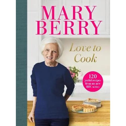 Love to Cook: 120 joyful recipes from my new BBC series