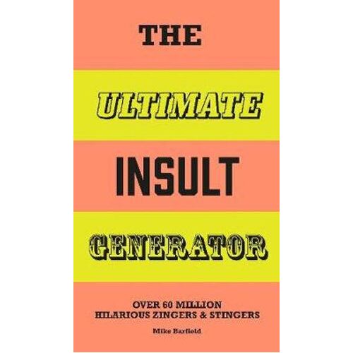 Ultimate Insult Generator, The: Over 60 million hilarious zingers and stingers