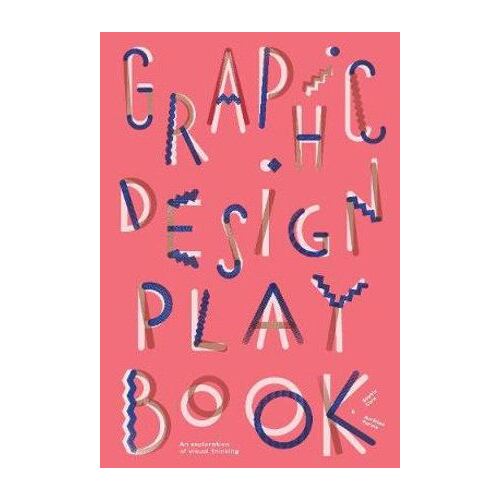 Graphic Design Play Book: An Exploration of Visual Thinking