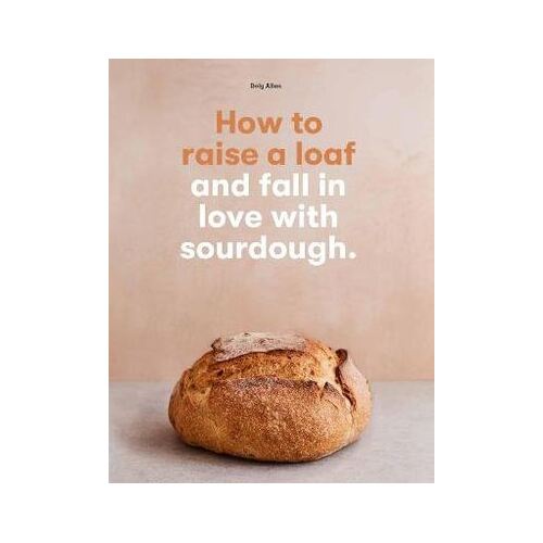 How to raise a loaf and fall in love with sourdough