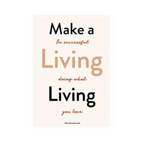 Make a Living Living: Be Successful Doing What You Love