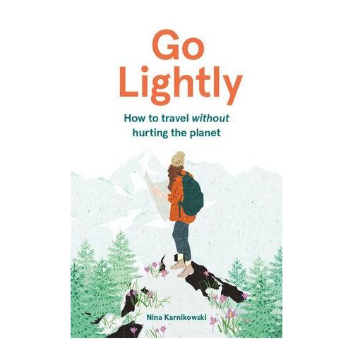 Go Lightly: How to travel without hurting the planet