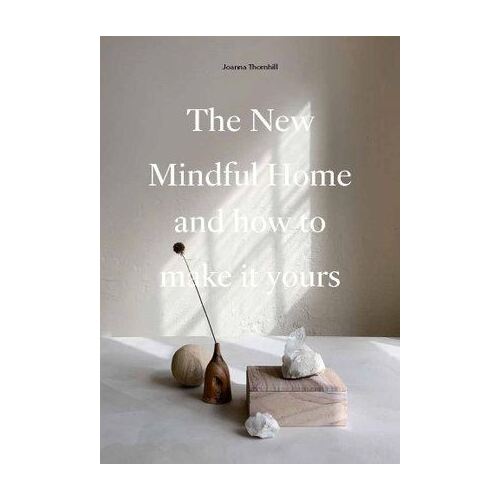 New Mindful Home, The: And how to make it yours
