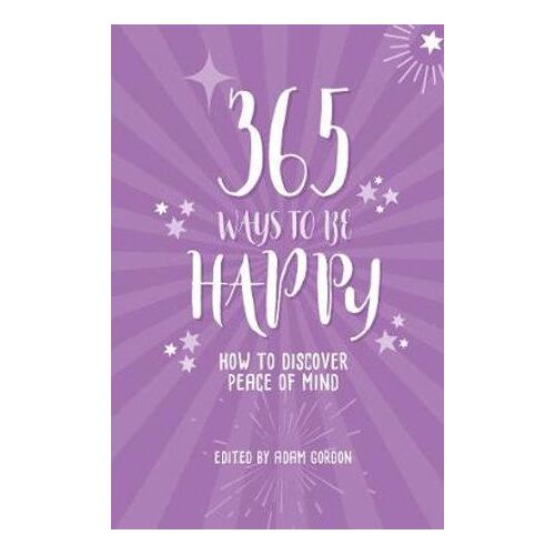 365 Ways to Be Happy: How to Discover Peace of Mind
