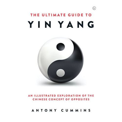 Ultimate Guide to Yin Yang, The: An Illustrated Exploration of the Chinese Concept of Opposites