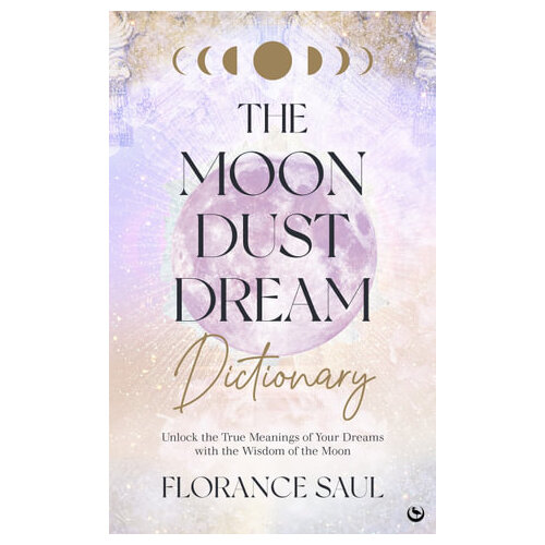 Moon Dust Dream Dictionary, The: Unlock the true meanings of your dreams with the wisdom of the moon