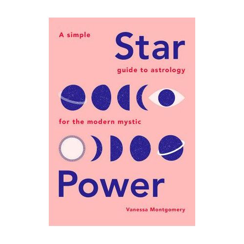 Star Power: A Simple Guide to Astrology for the Modern Mystic