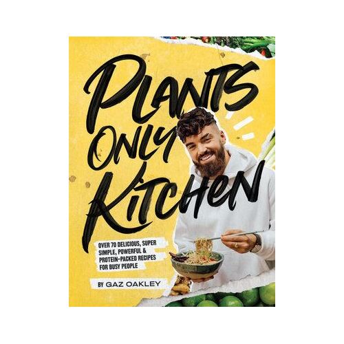 Plants Only Kitchen: Over 70 Delicious, Super-simple, Powerful & Protein-packed Recipes for Busy People (no longer available)