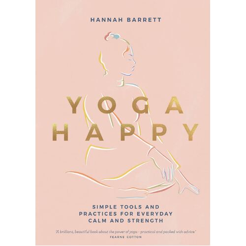 Yoga Happy: Simple Tools and Practices for Everyday Calm & Strength