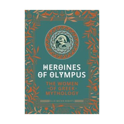 Heroines of Olympus: The Women of Greek Mythology