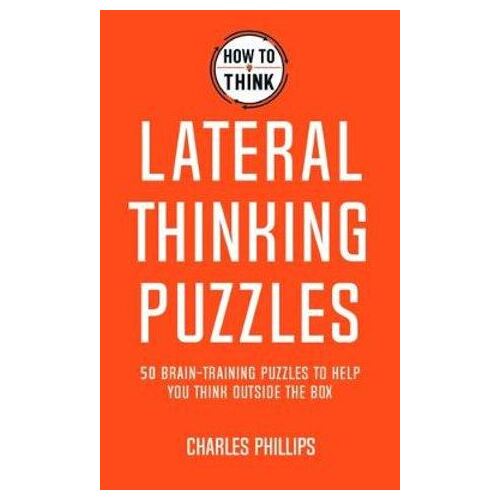 How to Think - Lateral Thinking Puzzles: Brain-training puzzles to help you think inventively