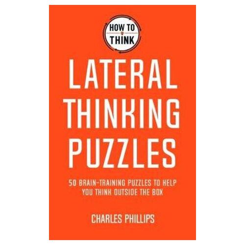 How to Think - Lateral Thinking Puzzles: Brain-training puzzles to help you think inventively