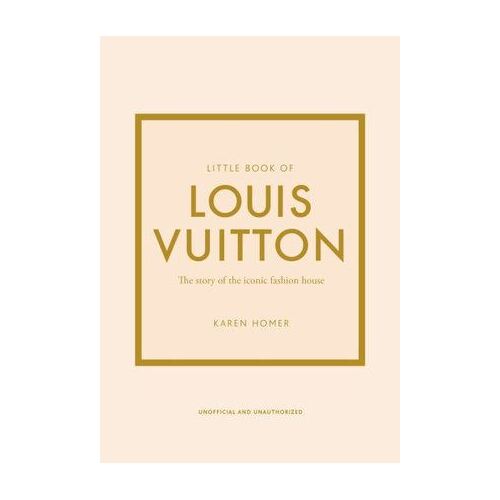 Little Book of Louis Vuitton: The Story of the Iconic Fashion House