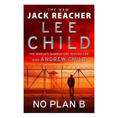 No Plan B: The unputdownable new 2022 Jack Reacher thriller from the No.1 bestselling authors