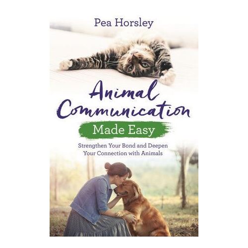 Animal Communication Made Easy: Strengthen Your Bond and Deepen Your Connection with Animals