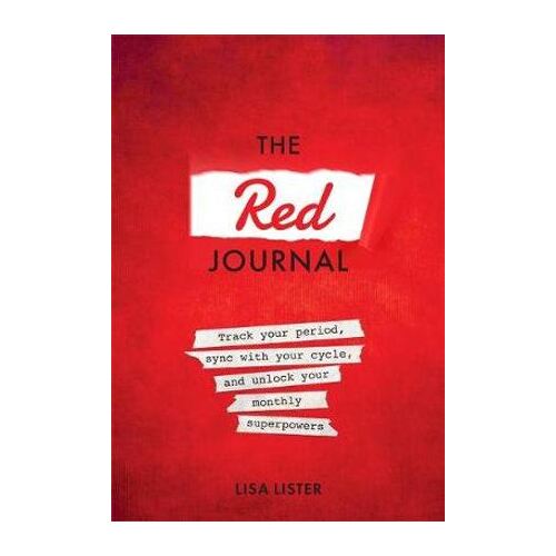 Red Journal, The: Track Your Period, Sync with Your Cycle, and Unlock Your Monthly Superpowers