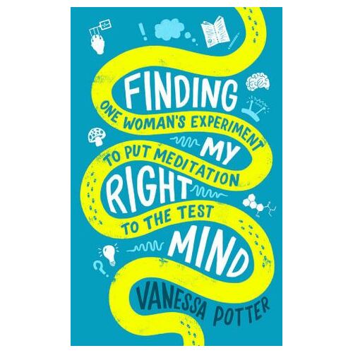 Finding My Right Mind: One Woman's Experiment to Put Meditation to the Test