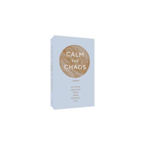 Calm the Chaos Cards: 65 Simple Practices for a More Peaceful Life
