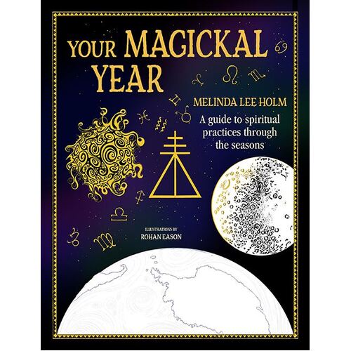 Your Magickal Year: Transform Your Life Through the Seasons of the Zodiac