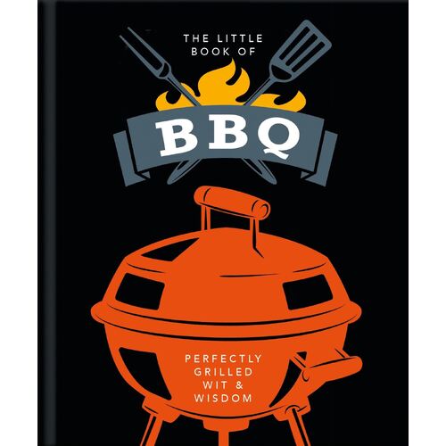 Little Book of BBQ, The: Get fired up, it's grilling time!