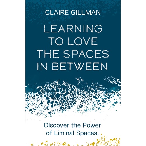 Learning to Love the Spaces in Between: Discover the Power of Liminal Spaces