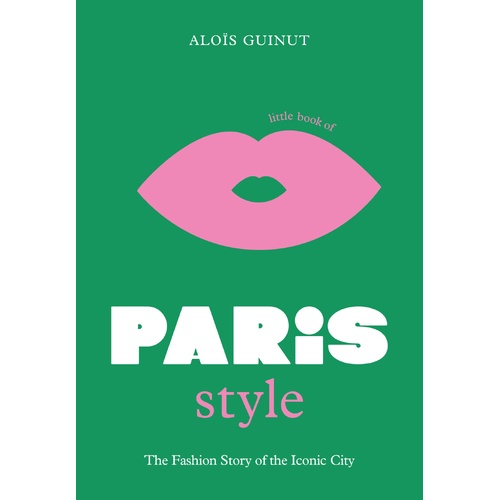 Little Book of Paris Style: The fashion story of the iconic city