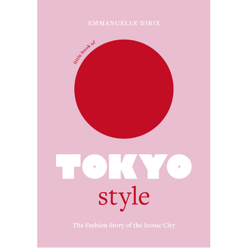 Little Book of Tokyo Style: The Fashion History of the Iconic City