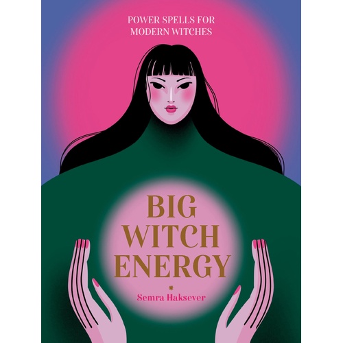 Big Witch Energy: Power Spells for Modern Witches