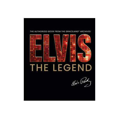 Elvis - The Legend: The Authorized Book from the Official Graceland Archive
