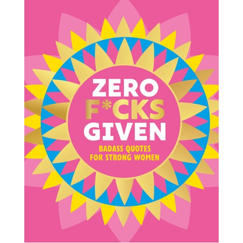 Zero F*cks Given: Badass Quotes for Strong Women