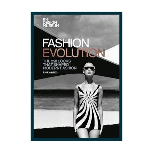 Design Museum - Fashion Evolution, The: The 250 looks that shaped modern fashion