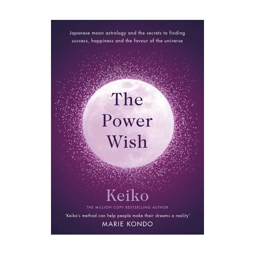 Power Wish, The: Japanese moon astrology and the secrets to finding success, happiness and the favour of the universe